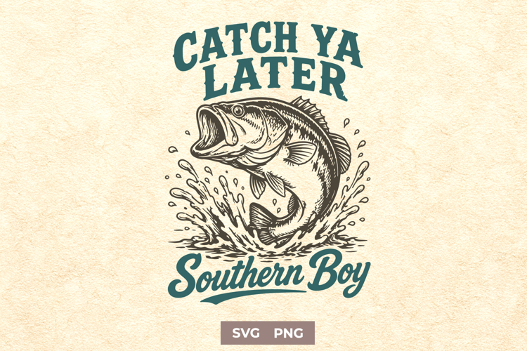 Catch Ya Later Southern Boy SVG - Funny Fishing Bass PNG