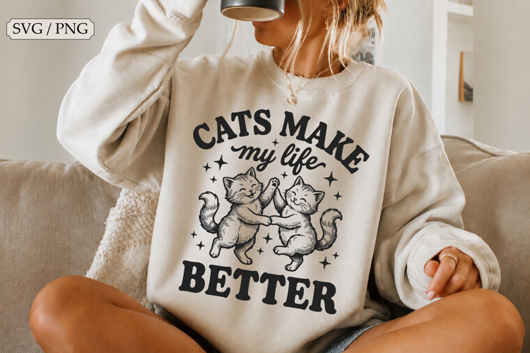Cats Make My Life Better SVG,Funny Cats Design