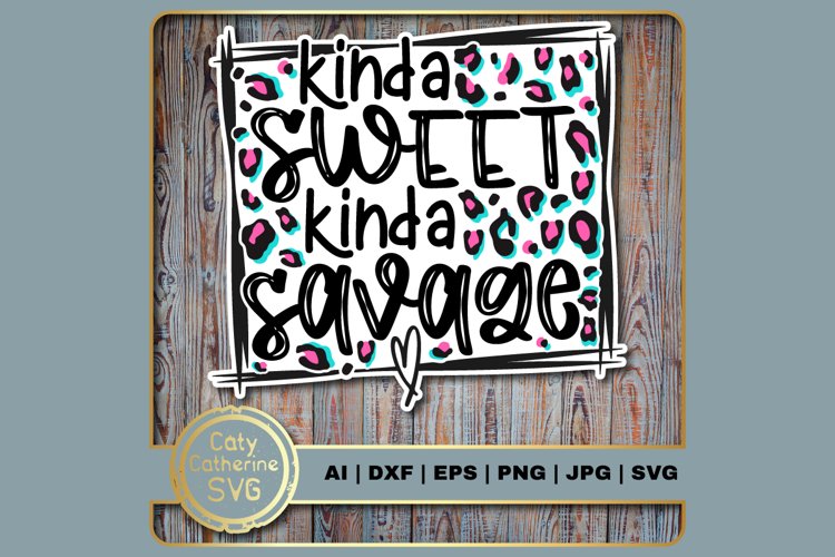 Kinda Sweet Kinda Savage Leopard Print Quote SVG Cut File