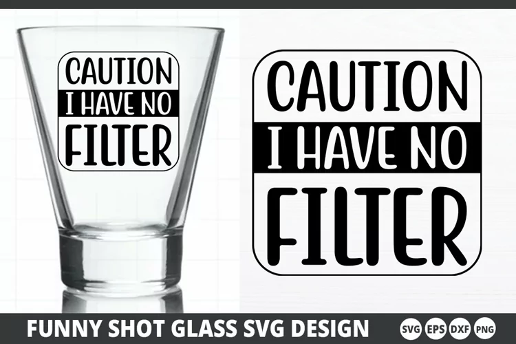 Caution i have no filter SVG - Shot Glass Design