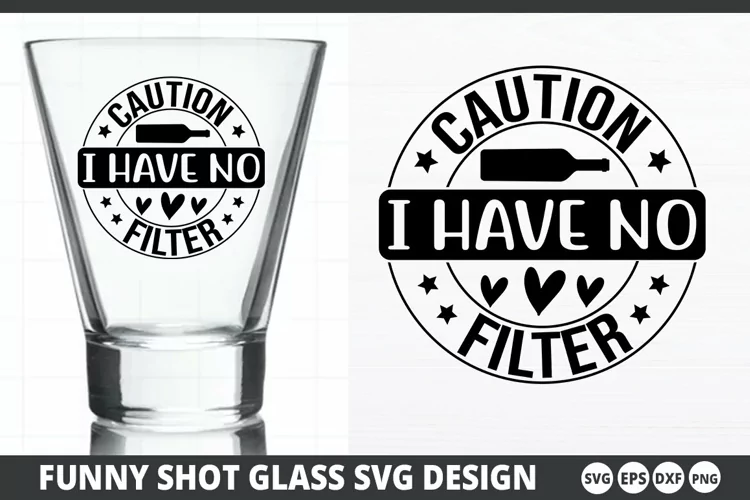 Caution i have no filter SVG - Shot Glass Design