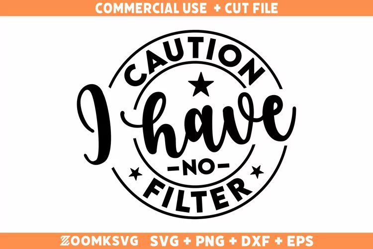 Caution I Have No Filter SVG, Sarcastic SVG, Funny Shirt SVG