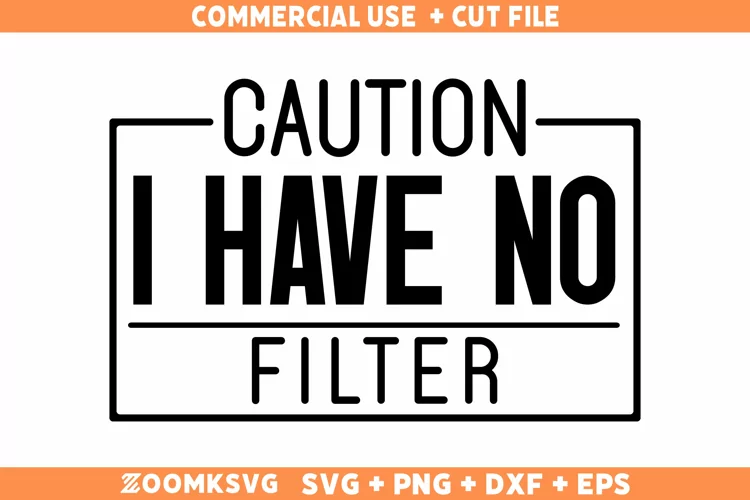 Caution I Have No Filter SVG, Sarcastic SVG, Funny Shirt SVG