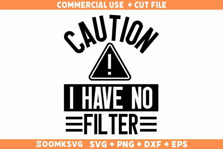 Caution I Have No Filter SVG, Sarcastic SVG, Funny Shirt SVG