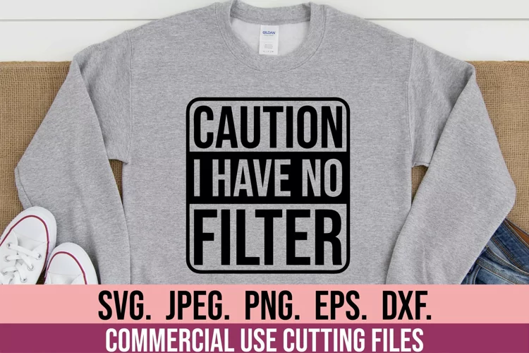 Caution I Have No Filter SVG - Sarcastic SVG - Funny Quotes