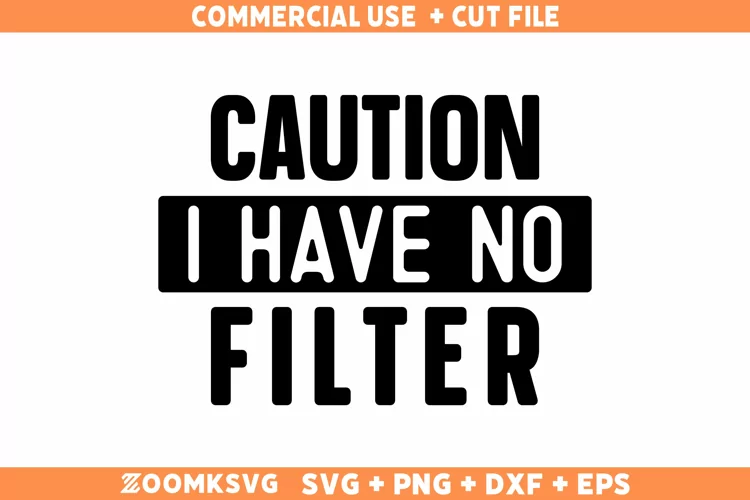 Caution I Have No Filter SVG, Sarcastic SVG, Funny Shirt SVG