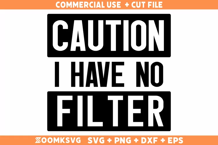 Caution I Have No Filter SVG, Sarcastic SVG, Funny Shirt SVG