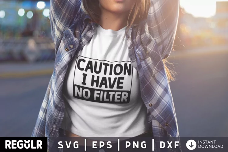 Caution i have no filter SVG, Sarcastic svg, Funny svg