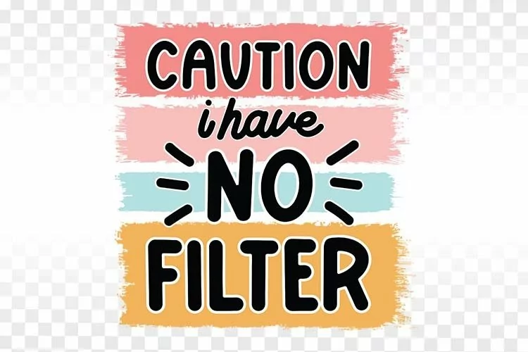 Caution I have no filter png, Sarcastic, Funny Sublimation