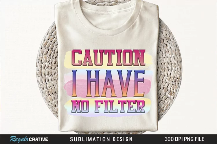 Caution I Have No Filter Sublimation PNG