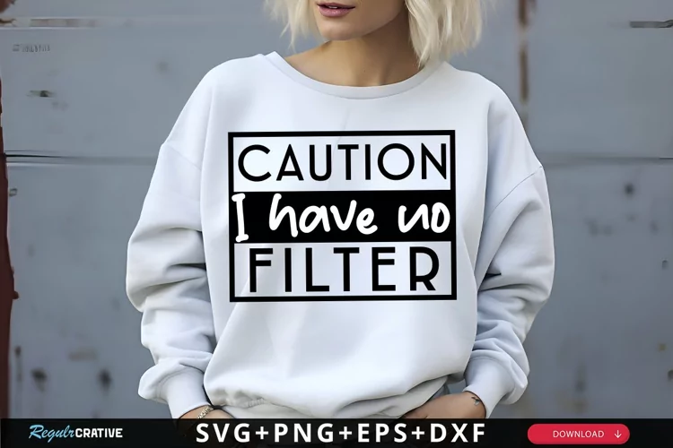 Caution I Have No Filter SVG, Funny SVG Design