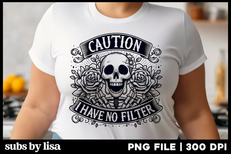 Caution I have No Filter Funny Sarcastic Sublimation Skull