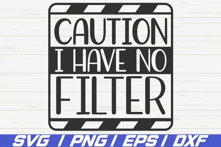 Caution I Have No Filter SVG / Cut File / Cricut / Sassy SVG