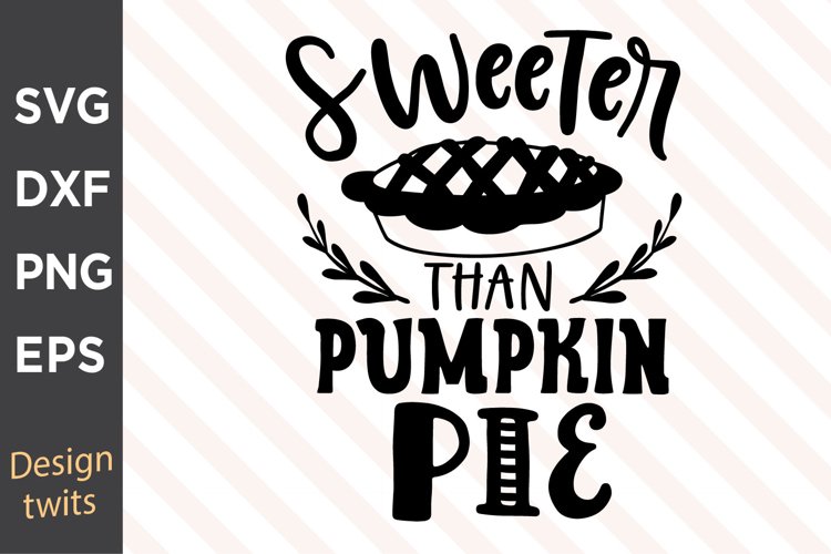 Sweeter Than Pumpkin Pie SVG