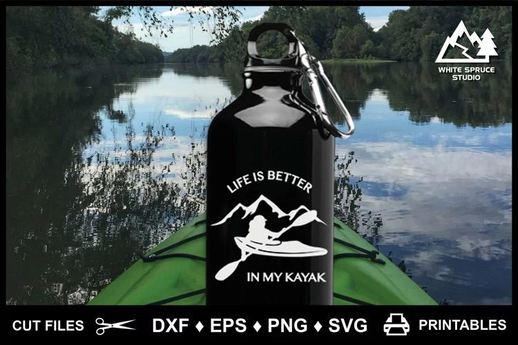 Life Is Better In My Kayak DXF EPS PNG SVG Printable