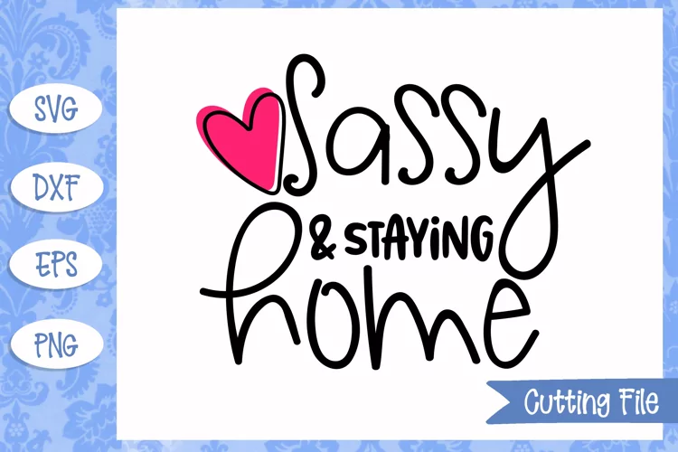 Sassy and staying home SVG File