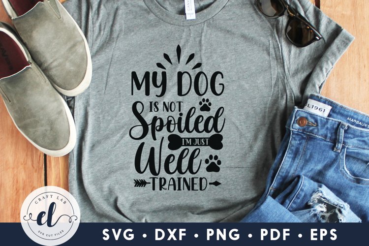 My Dog Is Not Spoiled I'm Just Well Trained, Dog SVG example image 1