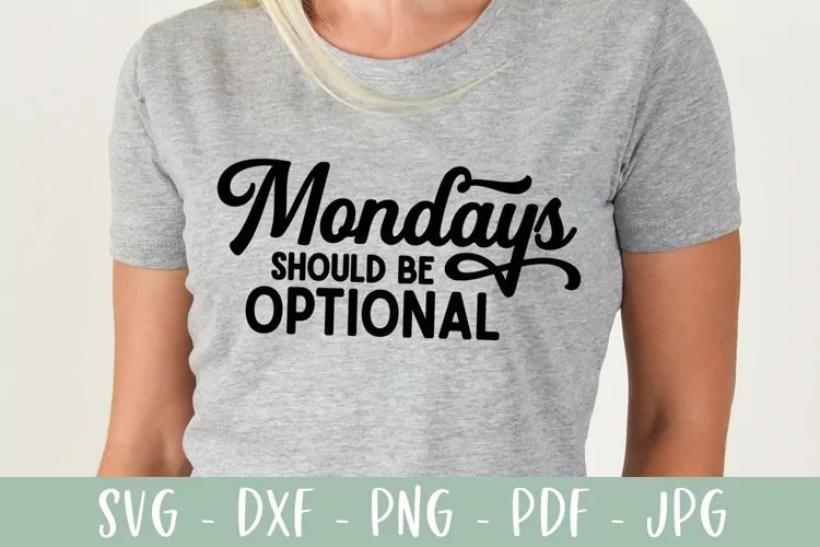 Sarcastic SVG | Mondays Should Be Optional | Funny SVG