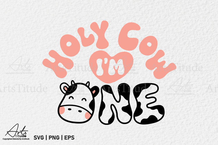 Holy Cow Im One SVG - First Birthday Cow Theme Sublimation