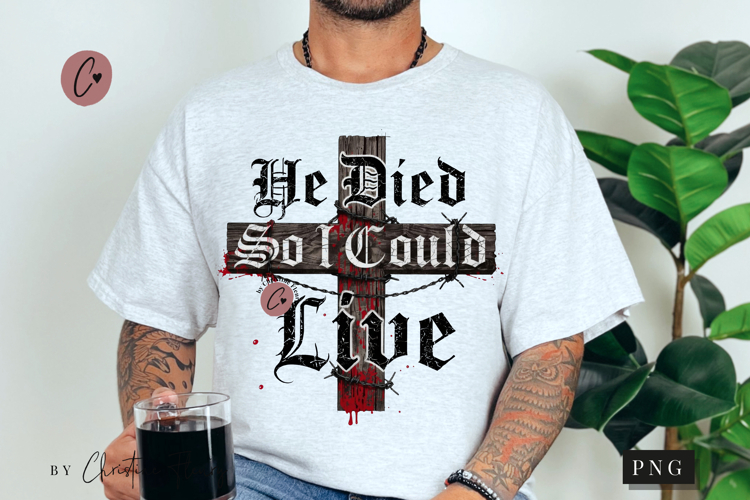 He Died So I Could Live Christian PNG
