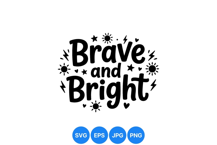 Hand Lettered Brave And Bright Inspirational SVG Design
