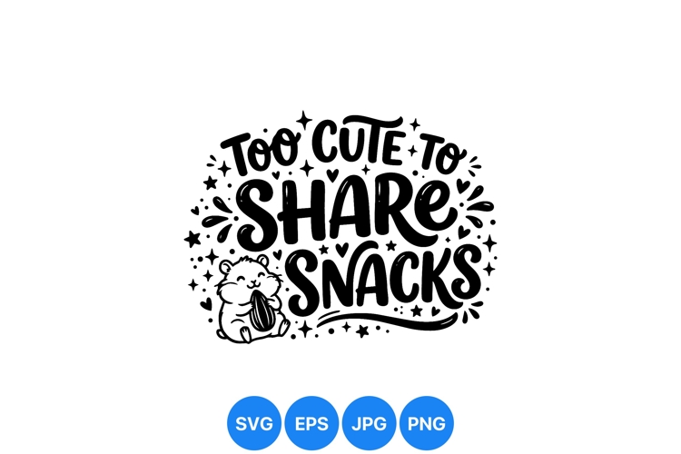 Cute Hamster Too Cute To Share Snack SVG Design