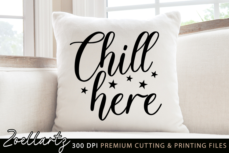 Chill Here SVG cut file Farmhouse Home Sign SVG Funny Pillow