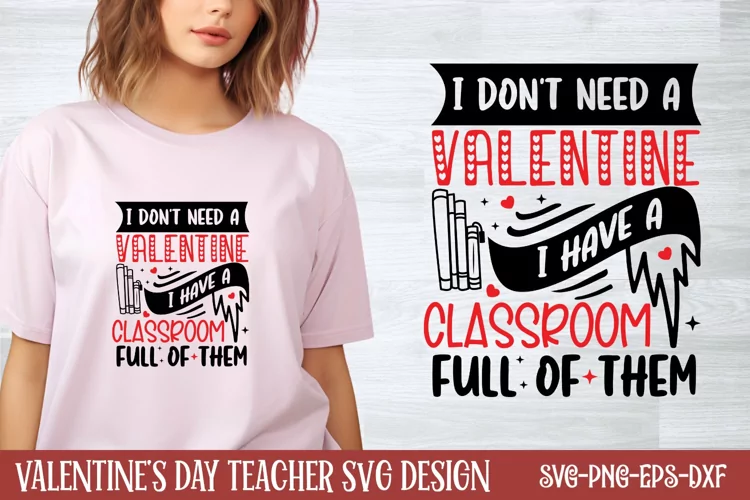 I don't need a valentine i have a classroom full of them SVG