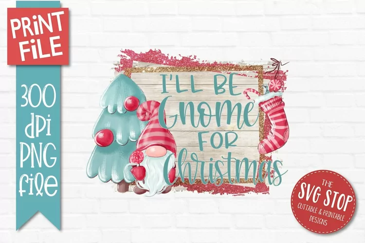 I'll Be Gnome For Christmas | Holiday Wall Art Printable