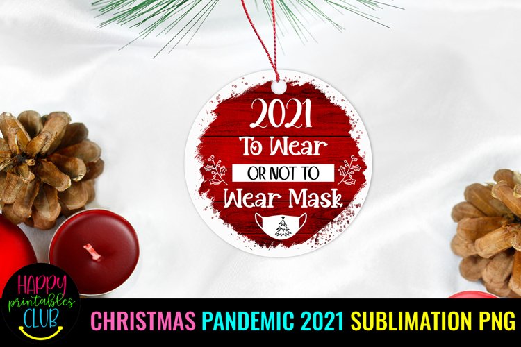 2021 To Wear or Not -Christmas Ornament Sublimation Pandemic