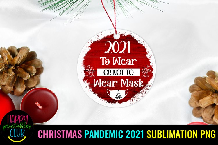 CHRISTMAS 2021 PANDEMIC ORNAMENTS SUBLIMATION- 2021 PANDEMIC CHRISTMAS ORNAMENTS SUBLIMATION