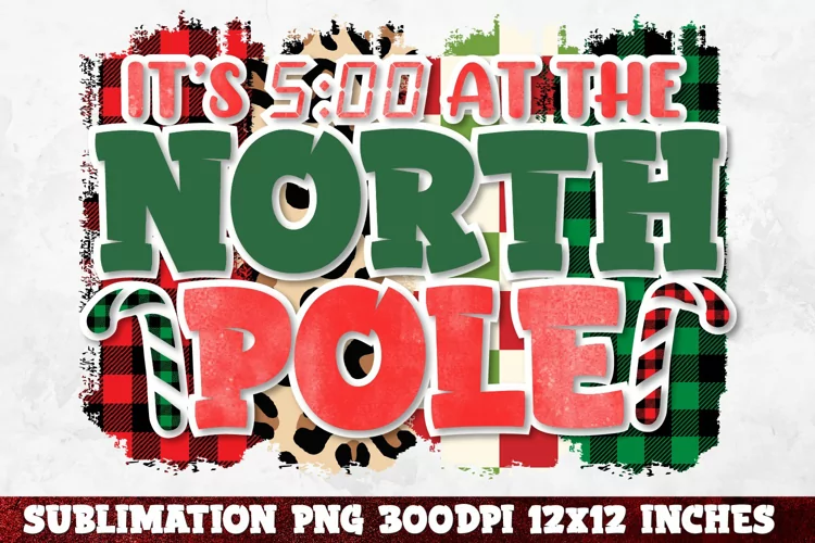 It’s 5:00 at the North Pole PNG Sublimation, Christmas PNG