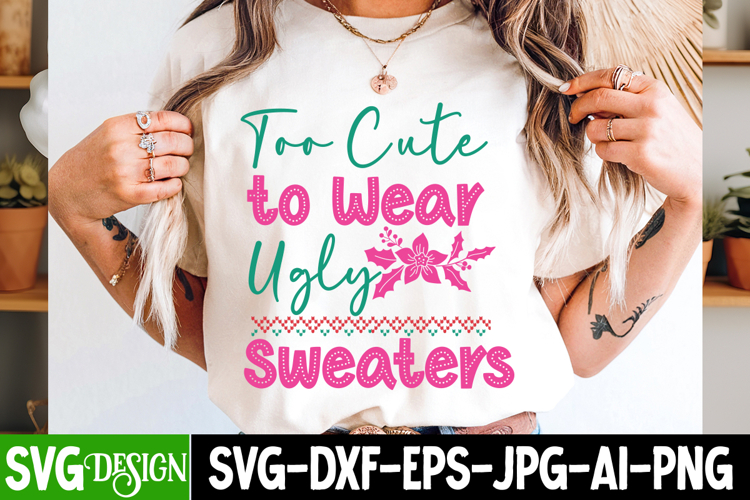 too Cute To Wear Ugly Sweaters SVG Cut File,Christmas SVG