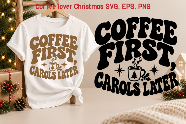 Coffee First Carols Later Christmas SVG