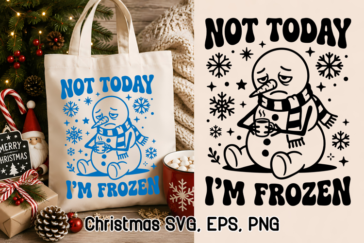 Not Today I'm Frozen Funny Snowman Christmas SVG