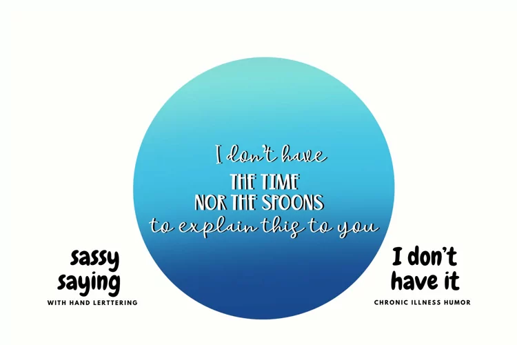 i dont have the time or spoons- chronic illness humor