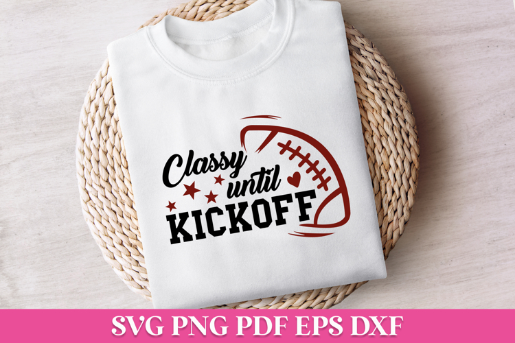 Classy Until Kickoff Football SVG Quote