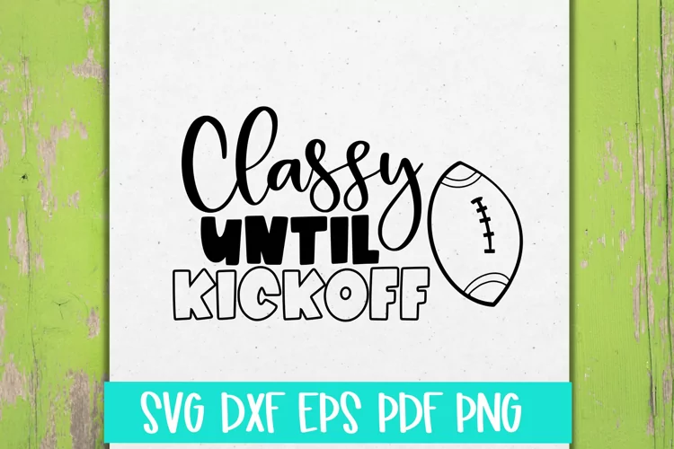 Classy Until Kickoff Football SVG Cut file