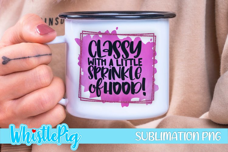 Classy With A Sprinkle Of Hood Sublimation Funny Sublimation