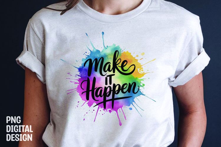 Inspirational quote colorful splash t-shirt sublimation