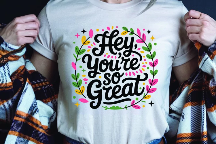 Hey you are so great floral t-shirt sublimation png