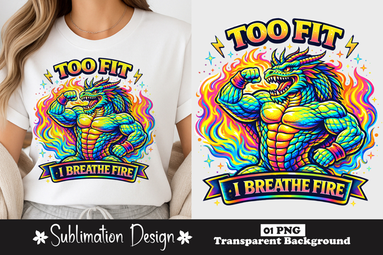 Too Fit I Breathe Fire Dragon Gym Sublimation PNG