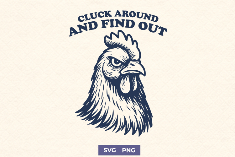 Cluck Around and Find Out SVG Funny Chicken Attitude Clipart