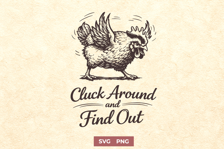 Cluck Around And Find Out SVG - Funny Aggressive Chicken PNG