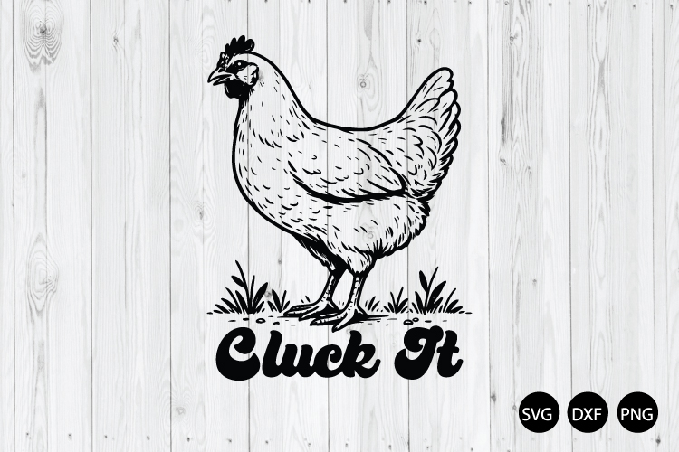Cluck It SVG, Funny Chicken SVG, Farm Animal SVG