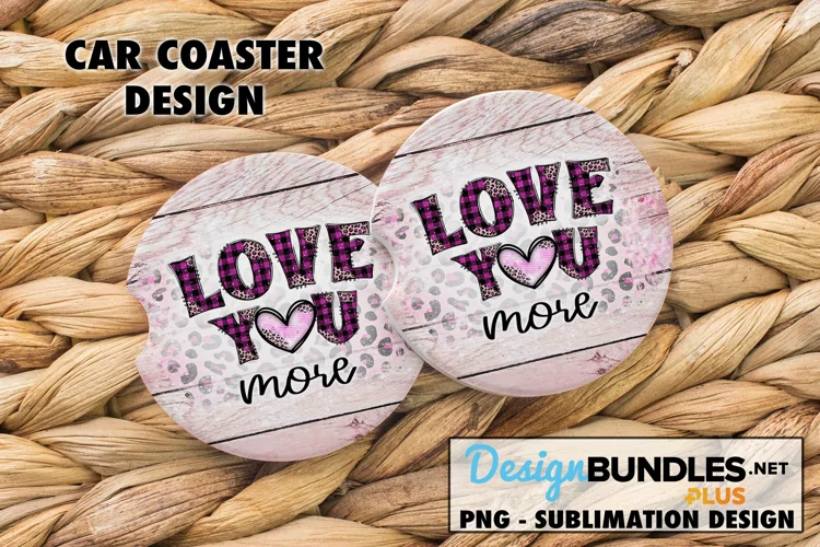 Love You More Valentine Coaster Sublimation Design