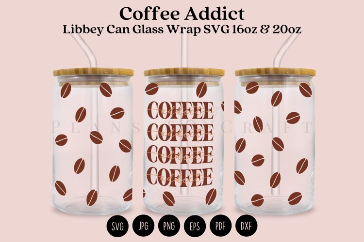 Coffee Addict Libbey Can Glass Wrap SVG 16oz 20oz
