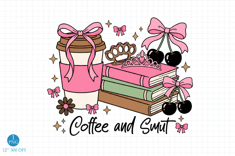 Coffee and Smut PNG Sublimation Design for Book Lovers