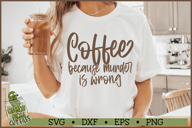 Coffee Because Murder is Wrong SVG File