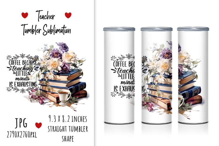 "Coffee Because Teaching little Minds Is Exhausting" Tumbler